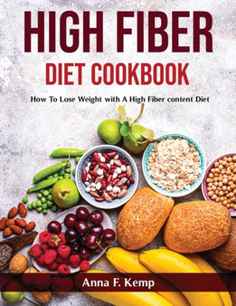 High Fiber Diet Cookbook : How To Lose Weight with A High Fiber content Diet