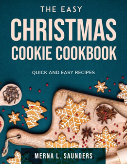 The Easy Christmas Cookie Cookbook : Quick and easy recipes