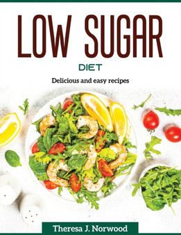 Low Sugar Diet : Delicious and easy recipes