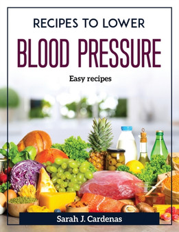 Recipes to Lower Blood Pressure : Easy recipes