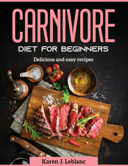 Carnivore Diet For Beginners : Delicious and easy recipes