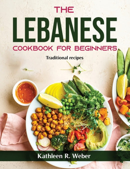 The Lebanese Cookbook For Beginners : Traditional recipes