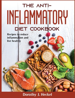 The Anti-Inflammatory Diet Cookbook : The Anti-Inflammatory Diet Cookbook