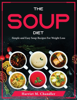The Soup Diet : Simple and Easy Soup Recipes For Weight Loss