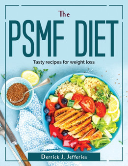 The psmf diet : Tasty recipes for weight loss