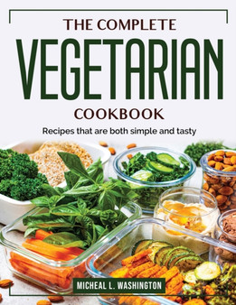 The Complete Vegetarian Cookbook : Recipes that are both simple and tasty