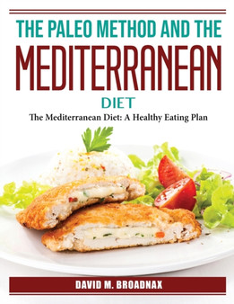 The Paleo Method And The Mediterranean Diet : The Mediterranean Diet: A Healthy Eating Plan