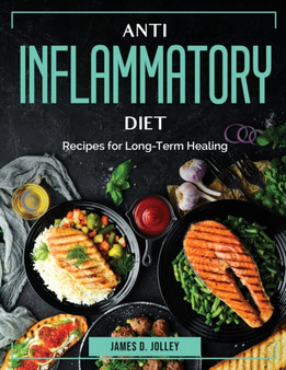 Anti Inflammatory Diet : Recipes for Long-Term Healing