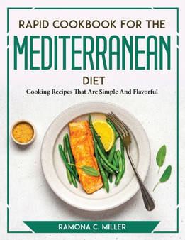 Rapid Cookbook for the Mediterranean Diet : Cooking Recipes That Are Simple And Flavorful