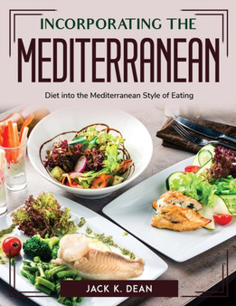 Incorporating the Mediterranean : Diet into the Mediterranean Style of Eating
