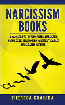 Narcissism Books : 4 Manuscripts - Dealing with a Narcissist, Narcissistic Relationship, Narcissistic Abuse, Narcissistic Mothers