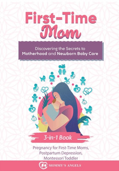 First-Time Mom : Discovering the Secrets to Motherhood and Newborn Baby Care : 2