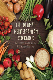 The Ultimate Mediterranean Cookbook : Over 100 Delicious Recipes and Mediterranean Meal Plan