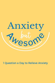 Anxiety but Awesome : 1 Question a Day for Self Love Journal, Mental Health Journal, Mindfulness by Paperland - Paperback