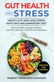 Gut Health and stress Healthy gut and less stress with anti-inflammatory diet (Mental health, anxiety nutrition, food, Ibs, Leaky gut, autoimmune disorders) : Healthy gut and less stress with anti-inf