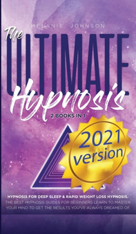 The Ultimate Hypnosis For Beginners 2 Books in 1 : : Hypnosis for Deep Sleep & Rapid Weight Loss Hypnosis the best hypnosis guides for beginners; Learn to master your mind to get the results you've al