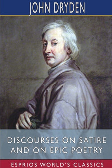 Discourses on Satire and on Epic Poetry (Esprios Classics) by John Dryden - Paperback
