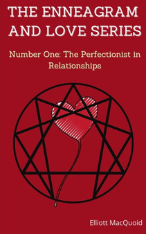 THE ENNEAGRAM AND LOVE SERIES, Number One : The Perfectionist in Relationships:: Discover your Personality to Improve your Relationships