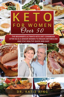 Keto for Women over 50 : The Beginner's Ultimate Keto Diet Cookbook After 50 as a Senior Women to Regain Metabolism and Stay Healthy Quick and Easy : 2