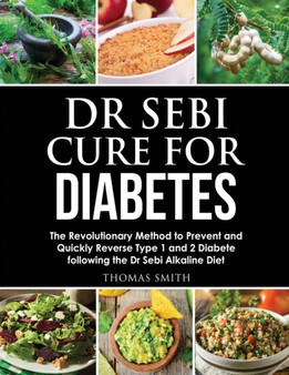 Dr Sebi Cure for Diabetes : The Revolutionary Method to Prevent and Quickly Reverse Type 1 and 2 Diabete following the Dr Sebi Alkaline Diet : 3