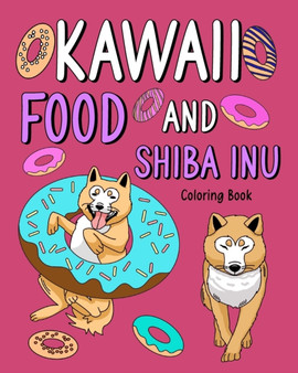 Kawaii Food and Shiba Inu Coloring Book : Coloring Book for Adult, Coloring Book with Food Menu and Funny Dog by Paperland - Paperback