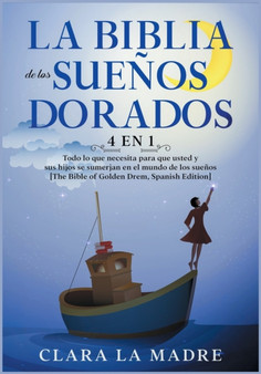 La Biblia de los Suenos Dorados [4 EN 1] : Todo lo que necesita para que usted y sus hijos se sumerjan en el mundo de los suenos [The Bible of Golden Drem, Spanish Edition] : 8