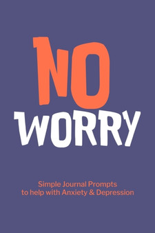 No Worry Simple Journal Prompts to Help with Anxiety Depression : Mental Health Journal, Personalized Journal, Self Care Notebook Journal by Paperland - Paperback