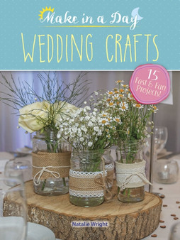 Make in a Day: Wedding Crafts by Natalie Wright - Paperback