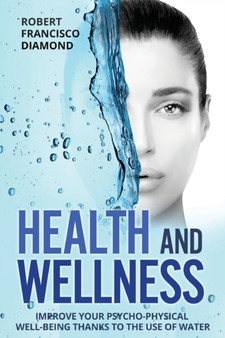 Health and Wellness : Improve your psycho-physical well-being thanks to the use of water
