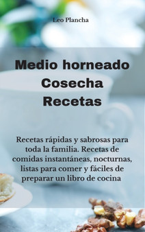 Medio horneado Cosecha Recetas : Recetas rapidas y sabrosas para toda la familia. Recetas de comidas instantaneas, nocturnas, listas para comer y faciles de preparar un libro de cocina