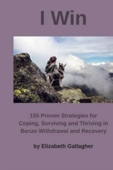 I Win : 155 Proven Strategies for Coping, Surviving and Thriving in Benzo Withdrawal and Recovery