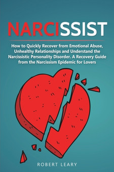 Narcissist : How to Quickly Recover from Emotional Abuse, Unhealthy Relationships and Understand the Narcissistic Personality Disorder. A Recovery Guide from the Narcissism Epidemic for Lovers : 2