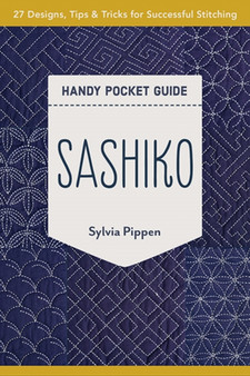 Sashiko Handy Pocket Guide : 27 Designs, Tips & Tricks for Successful Stitching by Sylvia Pippen - Paperback