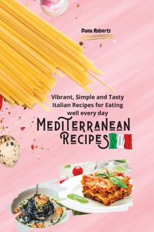 Mediterranean Recipes : Vibrant, Simple and Tasty Italian Recipes for Eating well every day