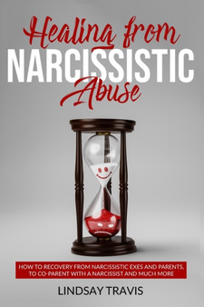 Healing from Narcissistic Abuse : How to Recovery from Narcissistic Exes and Parents, to Co-Parent with a Narcissist and Much More (Color Version)