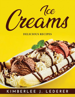 Ice Creams : Delicious Recipes