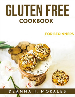 Gluten Free Cookbook : For Beginners
