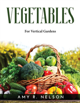 Vegetables : For Vertical Gardens