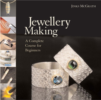 Jewellery Making : A Complete Course for Beginners by Jinks McGrath - Hardback