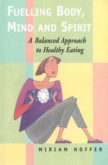 Fuelling Body, Mind and Spirit : A Balanced Approach to Healthy Eating