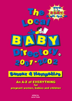 The Local Baby Directory : An A-Z of Everything for Pregnant Women, Babies and Children Sussex and Hants
