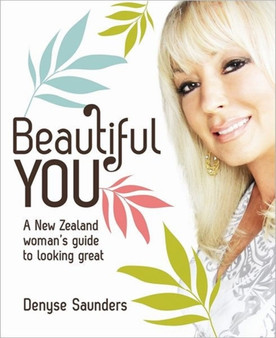 Beautiful You : A New Zealand Woman's Guide to Looking Great