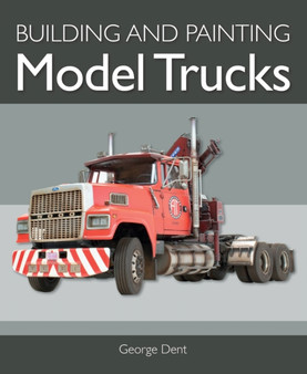 Building and Painting Model Trucks by George Dent - Paperback