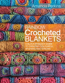 Rainbow Crocheted Blankets : A Block-by-Block Guide to Creating Colourful Afghans and Throws by Amanda Perkins - Paperback