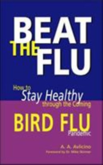 Beat the Flu : How to Stay Healthy Through the Coming Bird Flu Pandemic
