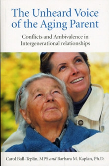 Unheard Voice of the Aging Parent, The - Conflicts and Ambivalence in Intergenerational relationships
