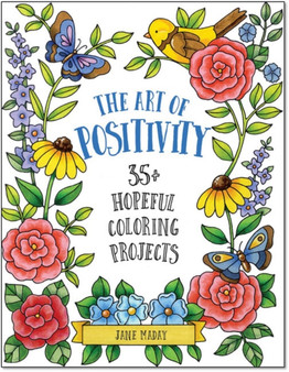 The Art of Positivity : 35+ Hopeful Coloring Projects by Jane Maday - Paperback