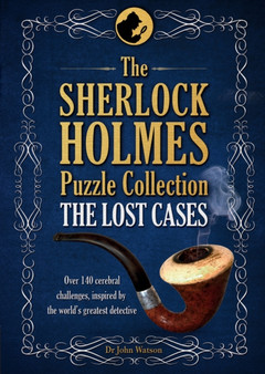 The Sherlock Holmes Puzzle Collection - The Lost Cases : 120 Cerebral Challenges by Tim Dedopulos - Hardback