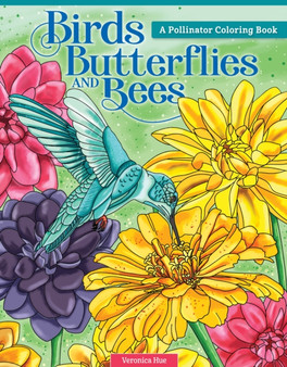Birds, Butterflies, and Bees : A Pollinator Coloring Book by Veronica Hue - Paperback