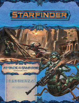 Starfinder Adventure Path: Huskworld (Attack of the Swarm! 3 of 6) by Liz Liddell - Paperback